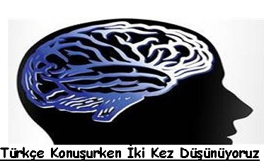 Türkçe konuşurken iki kere düşünüyoruz!